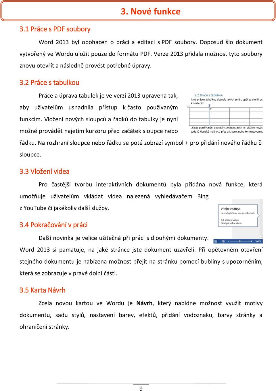 2 Práce s tabulkou Práce a úprava tabulek je ve verzi 2013 upravena tak, aby uživatelům usnadnila přístup k často používaným funkcím.