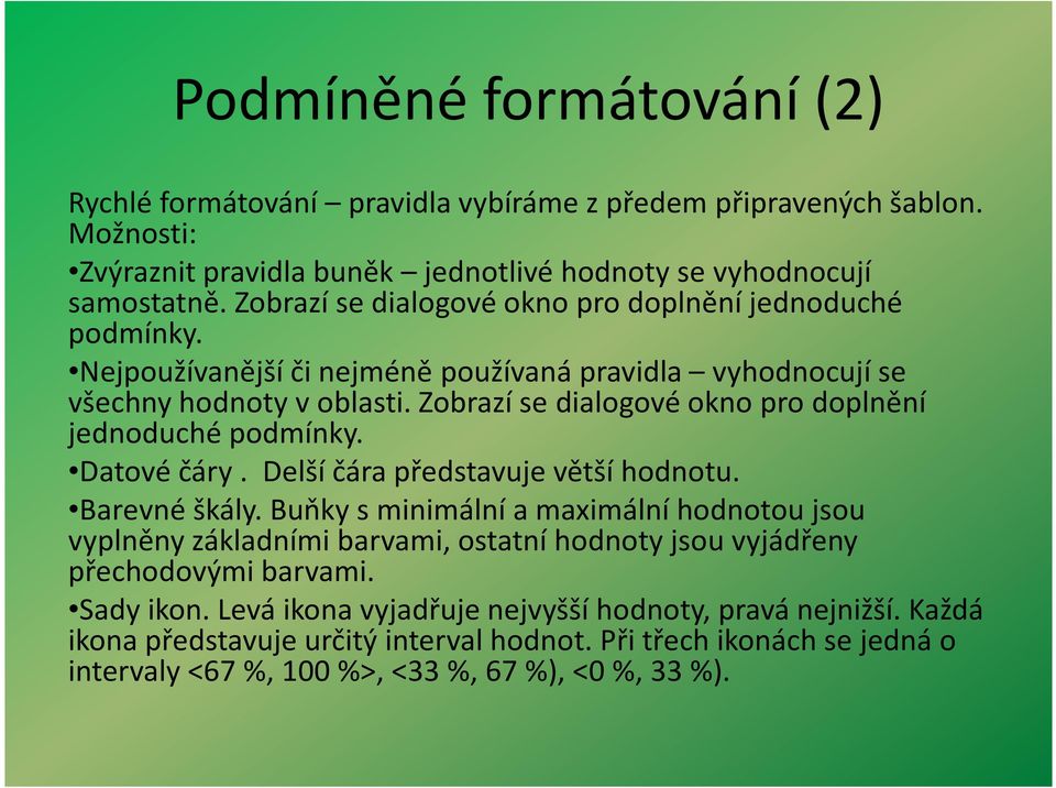 Zobrazí se dialogové okno pro doplnění jednoduché podmínky. Datové čáry. Delší čára představuje větší hodnotu. Barevné škály.