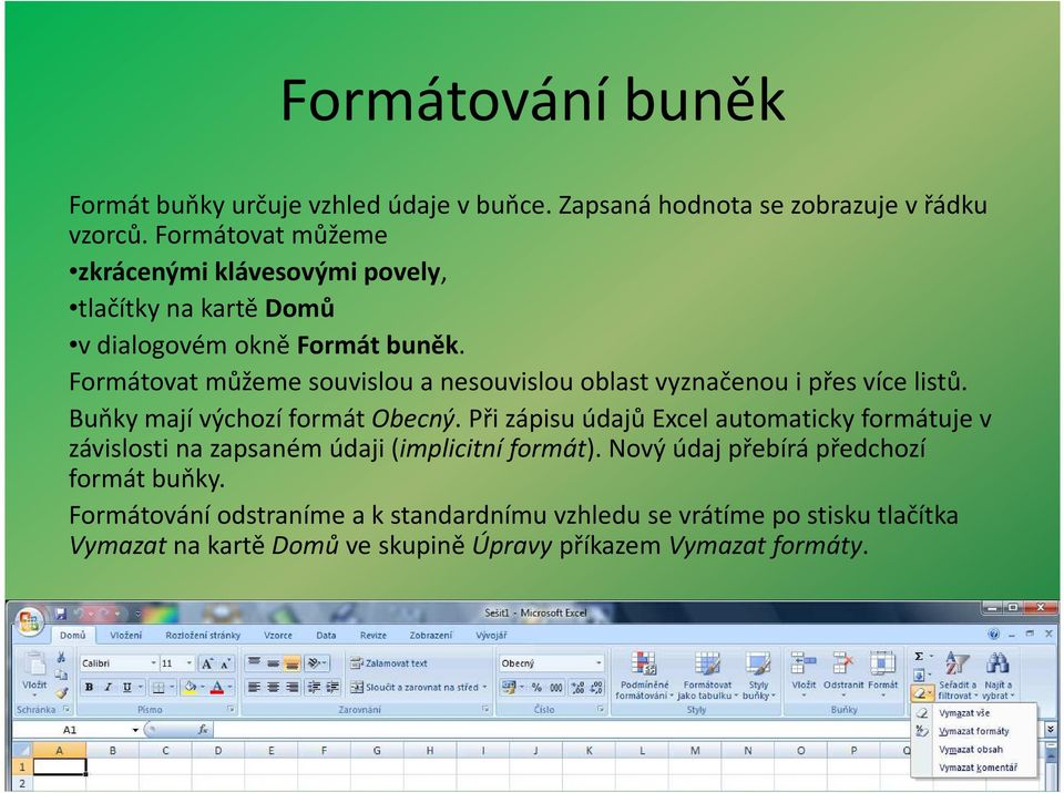 Formátovat můžeme souvislou a nesouvislou oblast vyznačenou i přes více listů. Buňky mají výchozí formát Obecný.