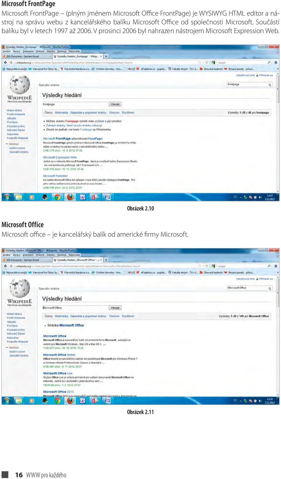 Součástí balíku byl v letech 1997 až 2006. V prosinci 2006 byl nahrazen nástrojem Microsoft Expression Web.
