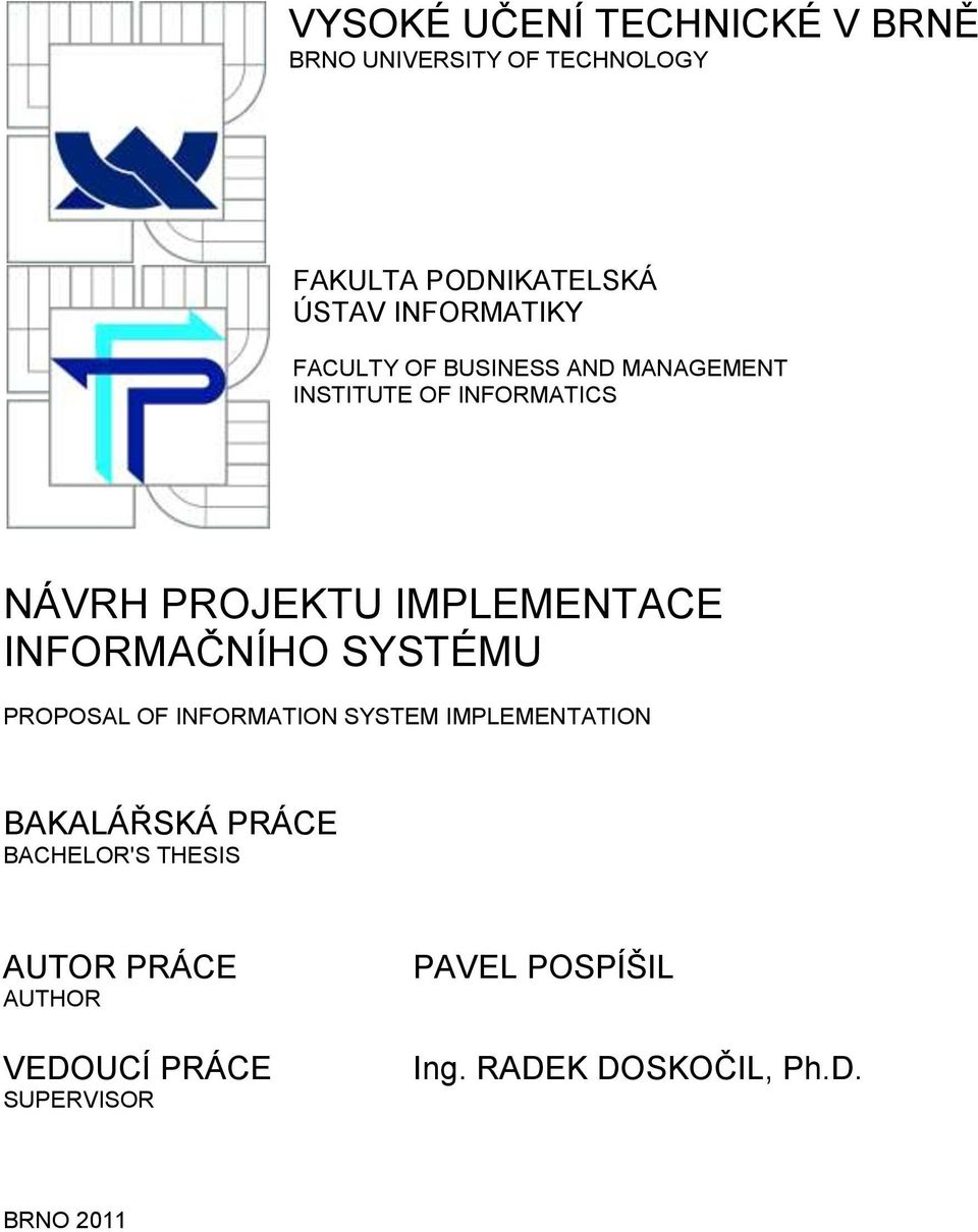 IMPLEMENTACE INFORMAČNÍHO SYSTÉMU PROPOSAL OF INFORMATION SYSTEM IMPLEMENTATION BAKALÁŘSKÁ PRÁCE