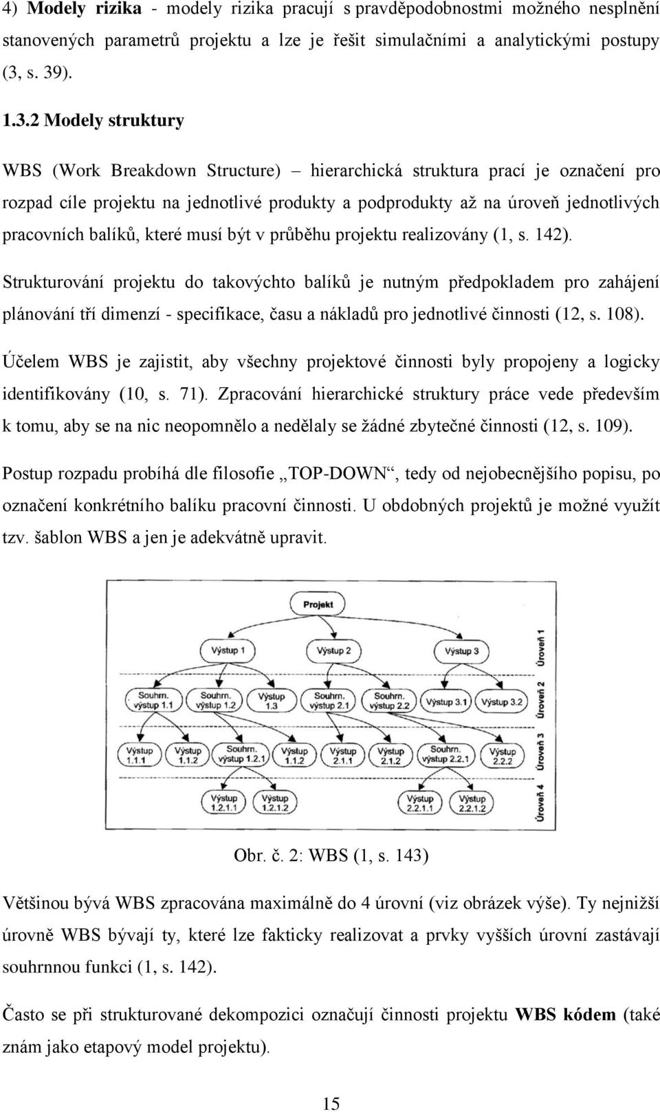 pracovních balíků, které musí být v průběhu projektu realizovány (1, s. 142).