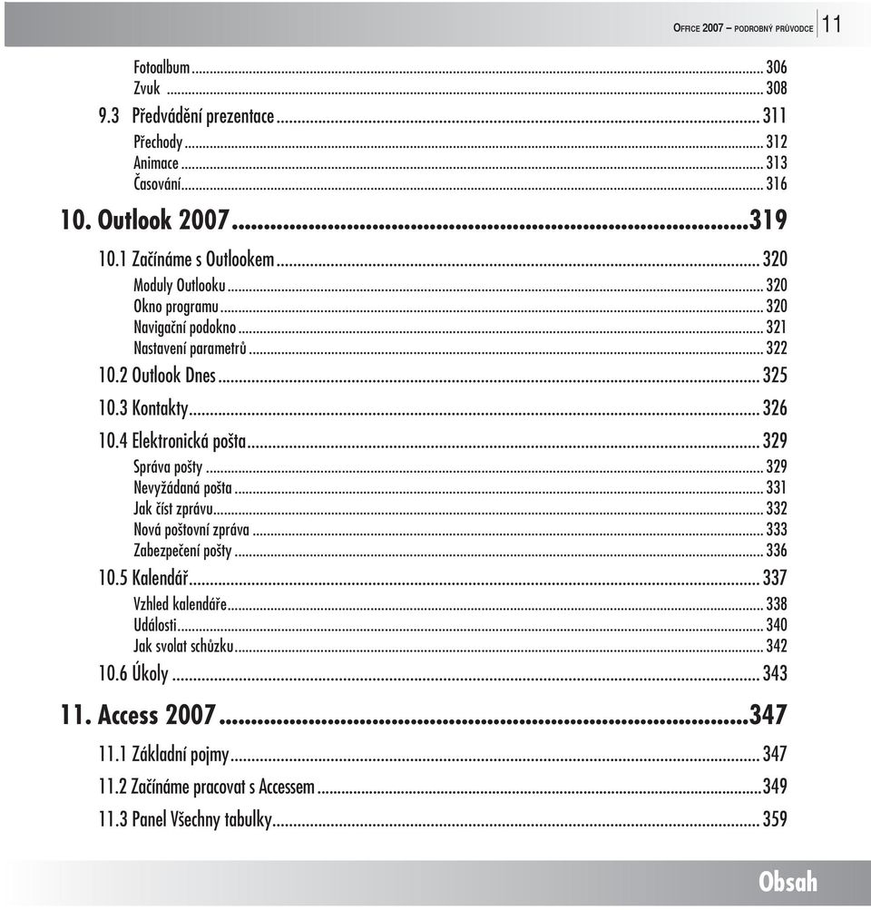 4 Elektronická pošta... 329 Správa pošty... 329 Nevyžádaná pošta... 331 Jak číst zprávu... 332 Nová poštovní zpráva... 333 Zabezpečení pošty... 336 10.5 Kalendář.