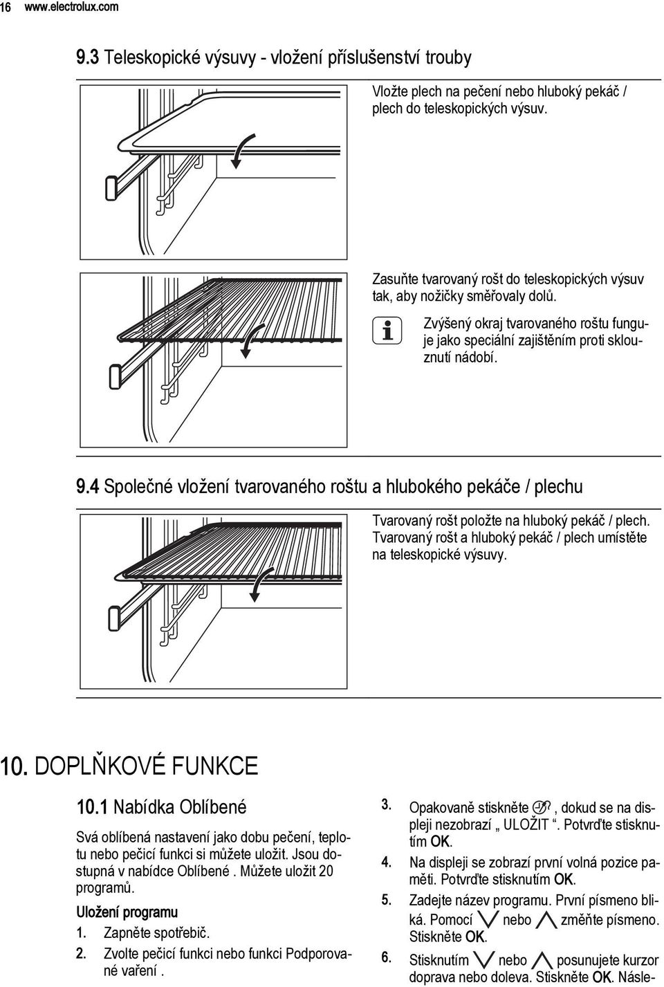 4 Společné vložení tvarovaného roštu a hlubokého pekáče / plechu Tvarovaný rošt položte na hluboký pekáč / plech. Tvarovaný rošt a hluboký pekáč / plech umístěte na teleskopické výsuvy. 10.