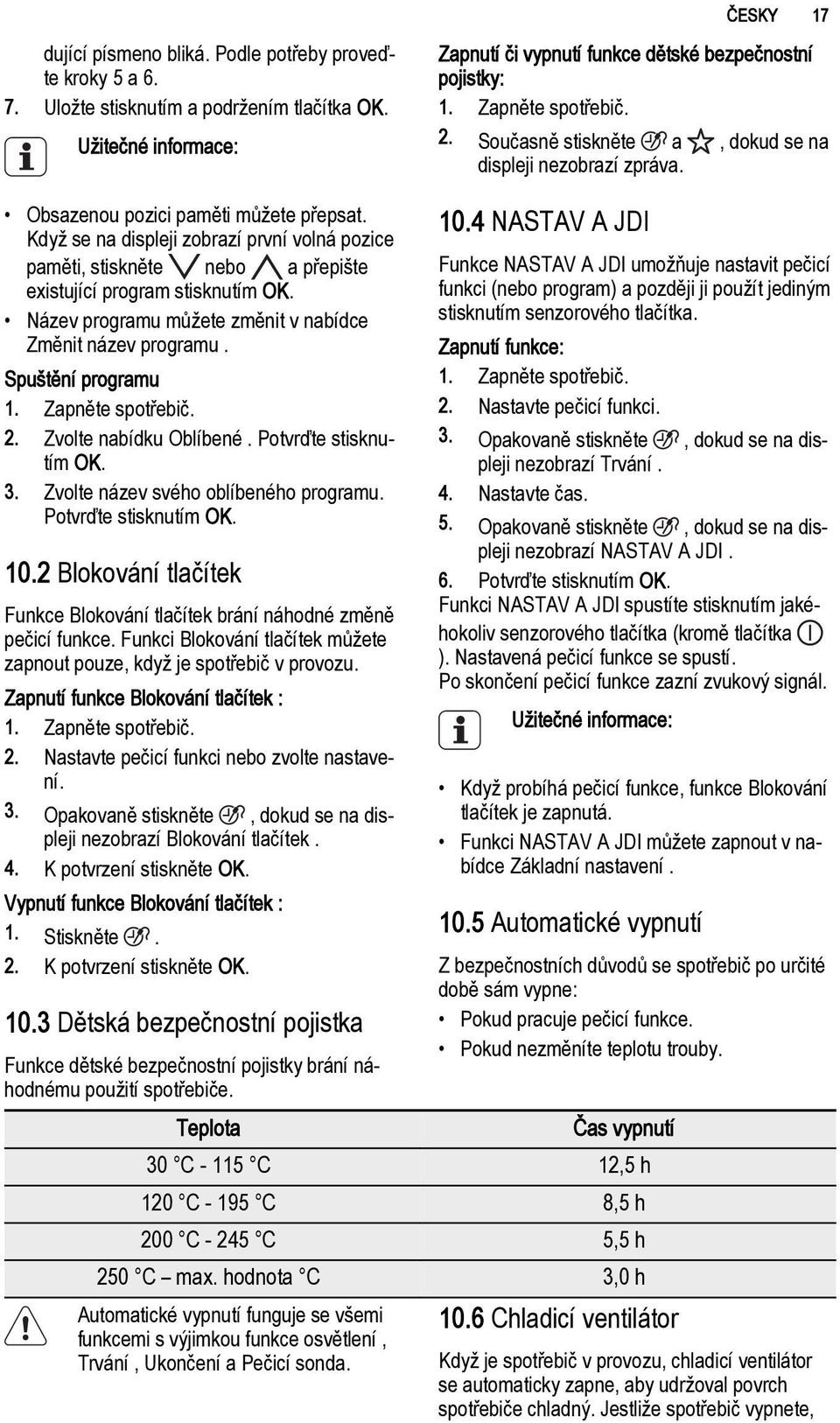 Když se na displeji zobrazí první volná pozice paměti, stiskněte nebo a přepište existující program stisknutím OK. Název programu můžete změnit v nabídce Změnit název programu. Spuštění programu 1.