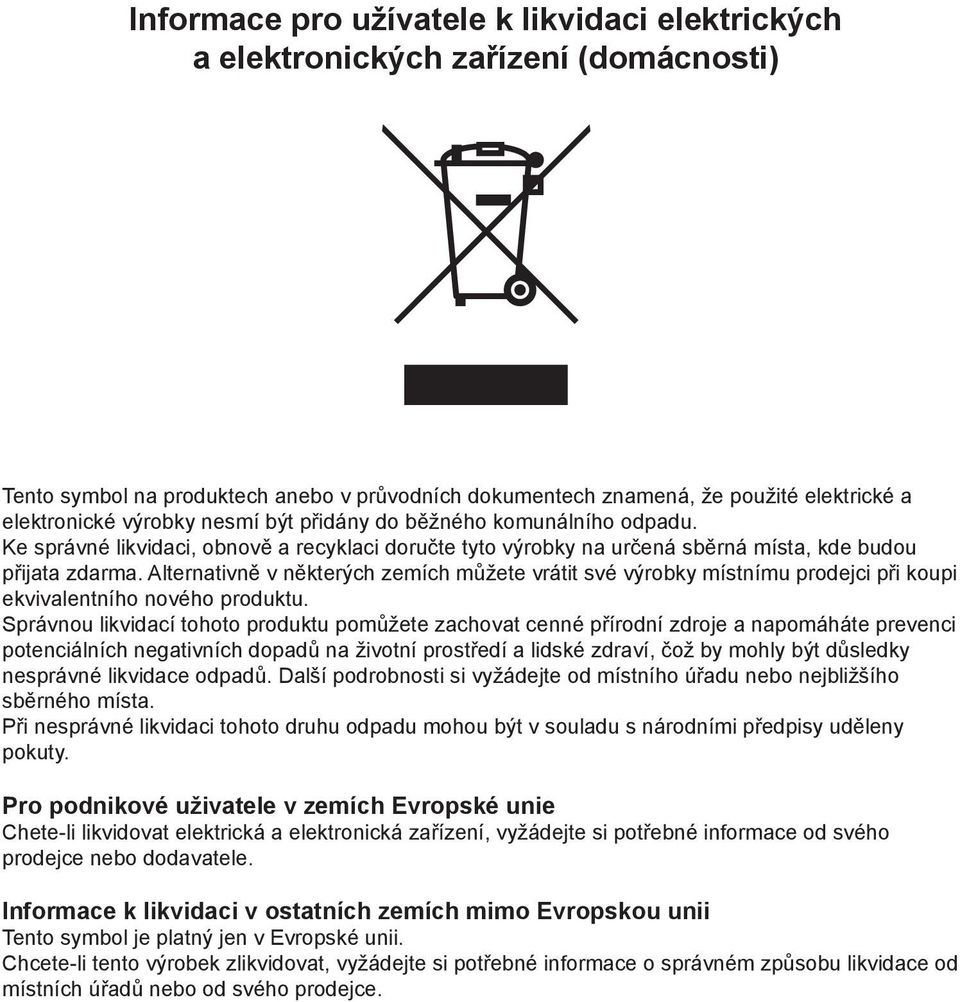 Alternativně v některých zemích můžete vrátit své výrobky místnímu prodejci při koupi ekvivalentního nového produktu.