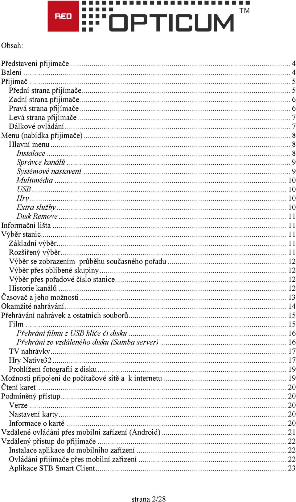 .. 11 Informační lišta... 11 Výběr stanic... 11 Základní výběr... 11 Rozšířený výběr... 11 Výběr se zobrazením průběhu současného pořadu... 12 Výběr přes oblíbené skupiny.