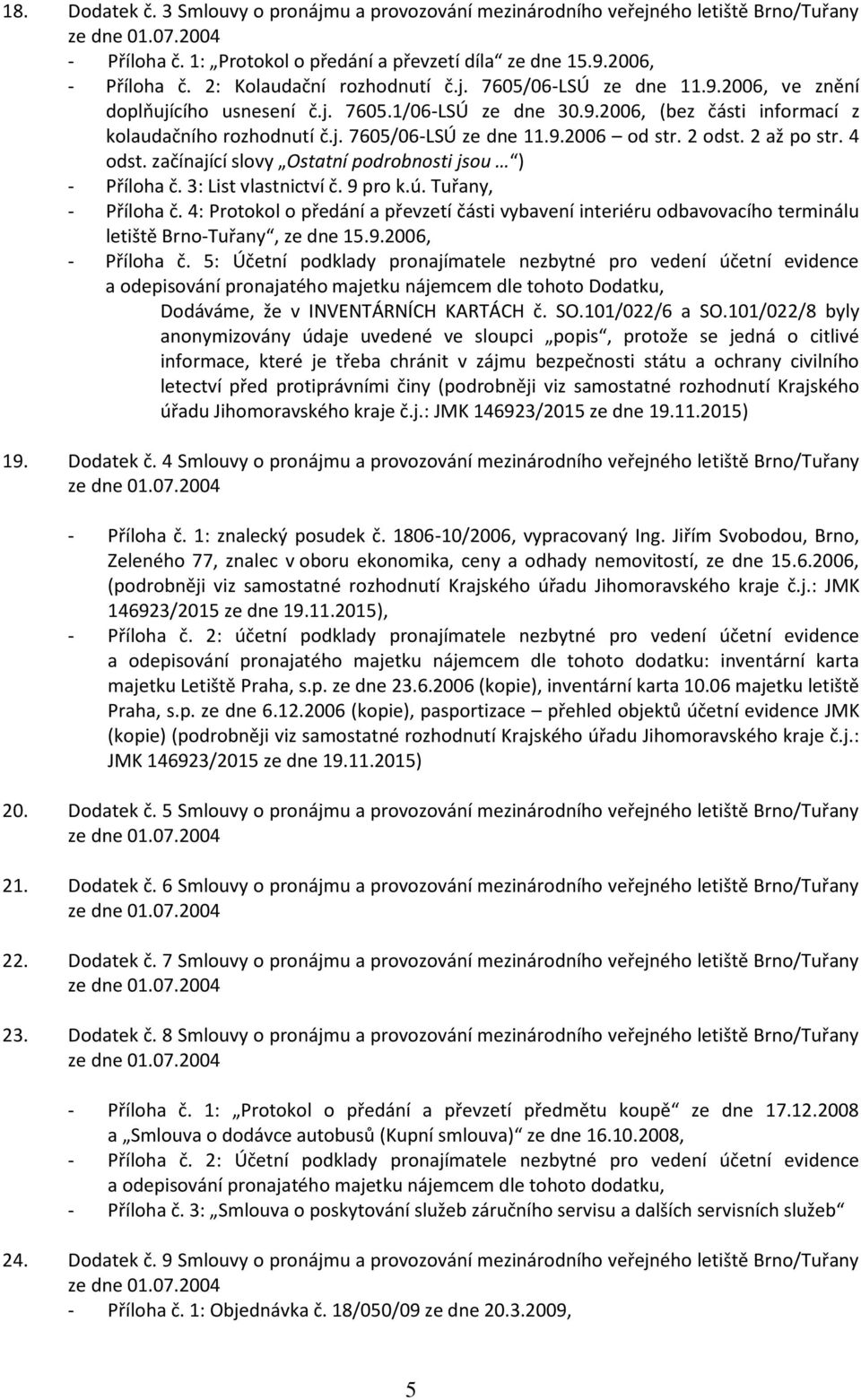 2 odst. 2 až po str. 4 odst. začínající slovy Ostatní podrobnosti jsou ) - Příloha č. 3: List vlastnictví č. 9 pro k.ú. Tuřany, - Příloha č.