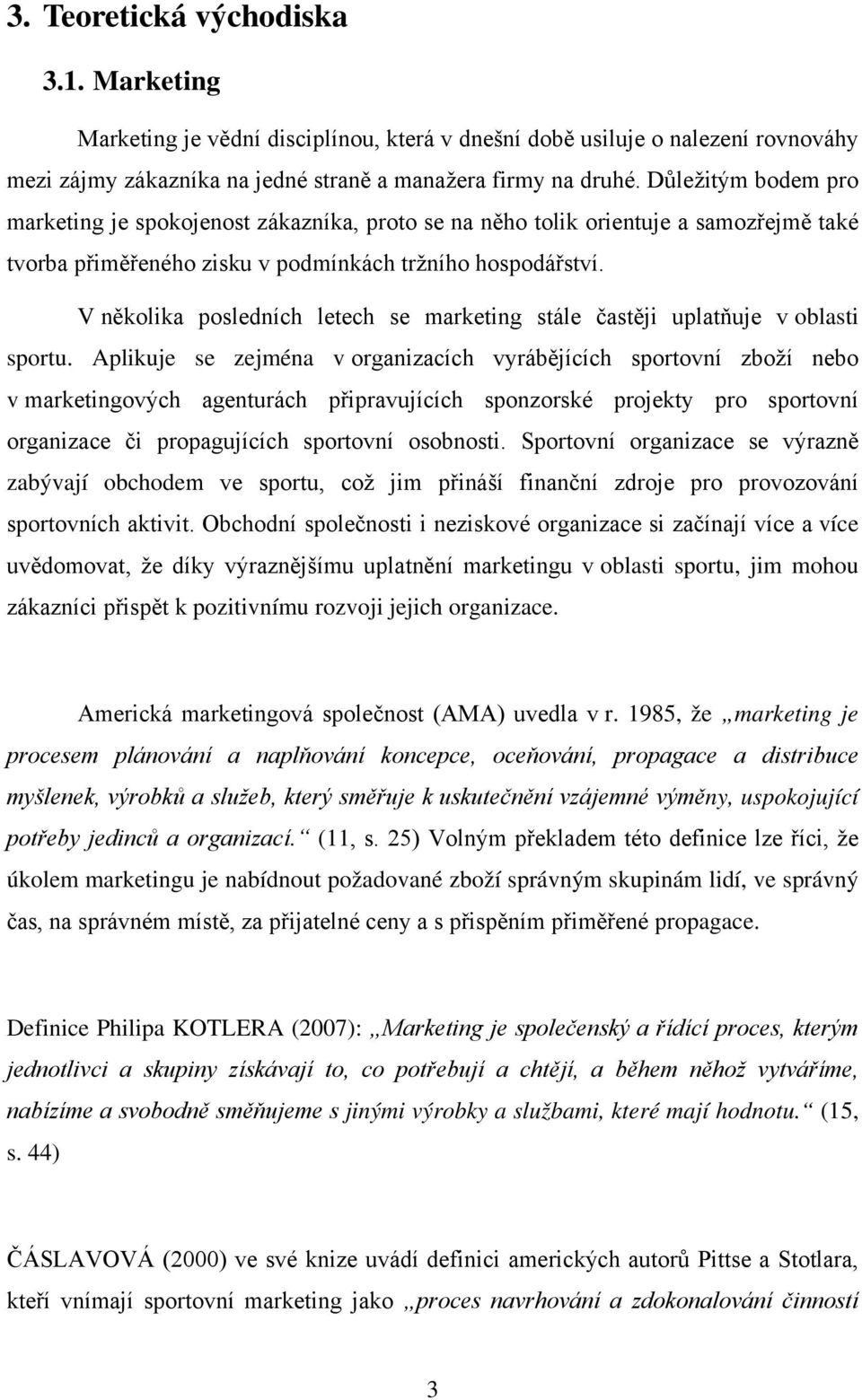 V několika posledních letech se marketing stále častěji uplatňuje v oblasti sportu.