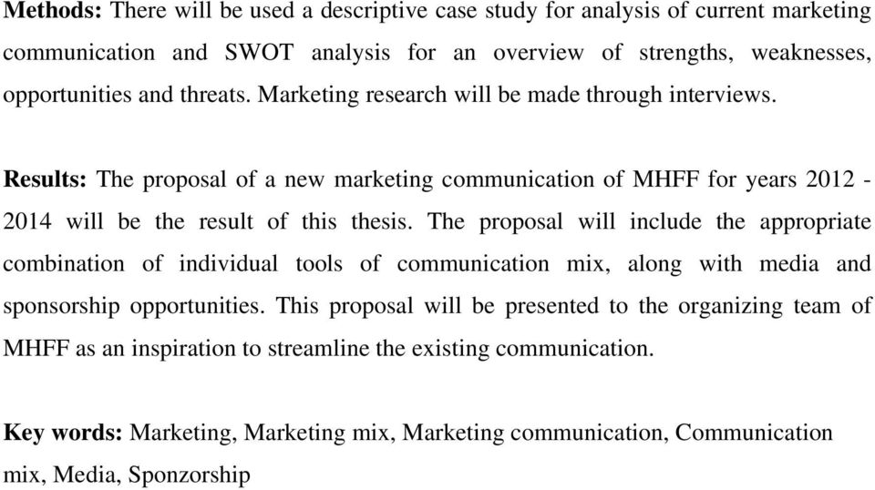 The proposal will include the appropriate combination of individual tools of communication mix, along with media and sponsorship opportunities.