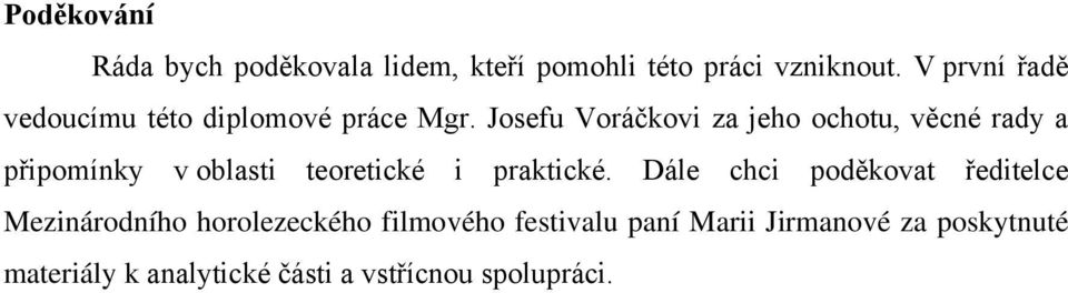Josefu Voráčkovi za jeho ochotu, věcné rady a připomínky v oblasti teoretické i praktické.