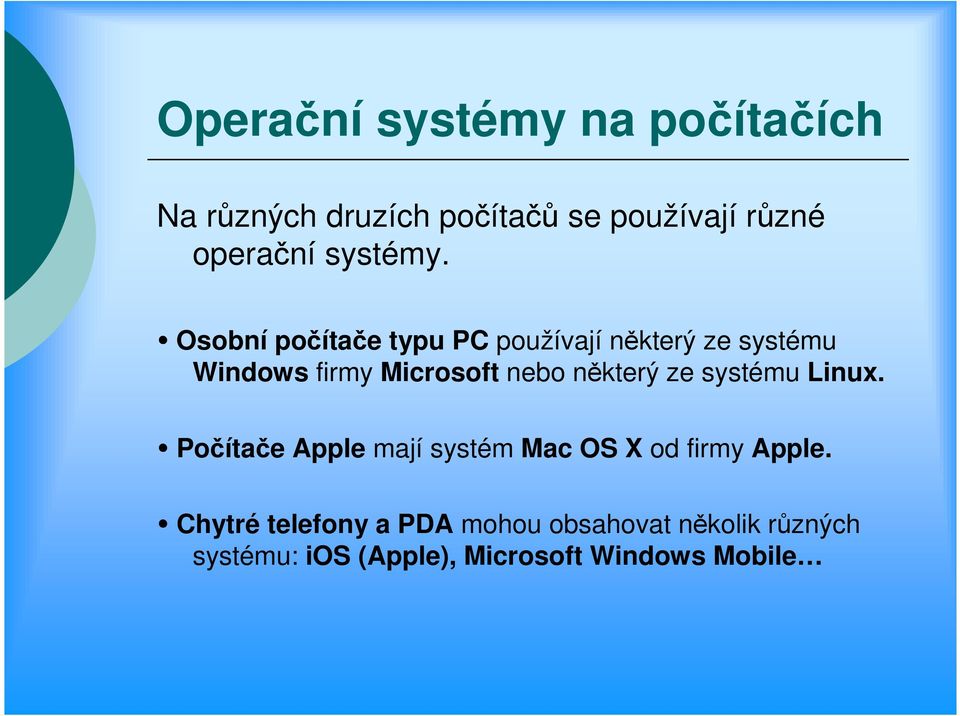 Osobní počítače typu PC používají některý ze systému Windows firmy Microsoft nebo