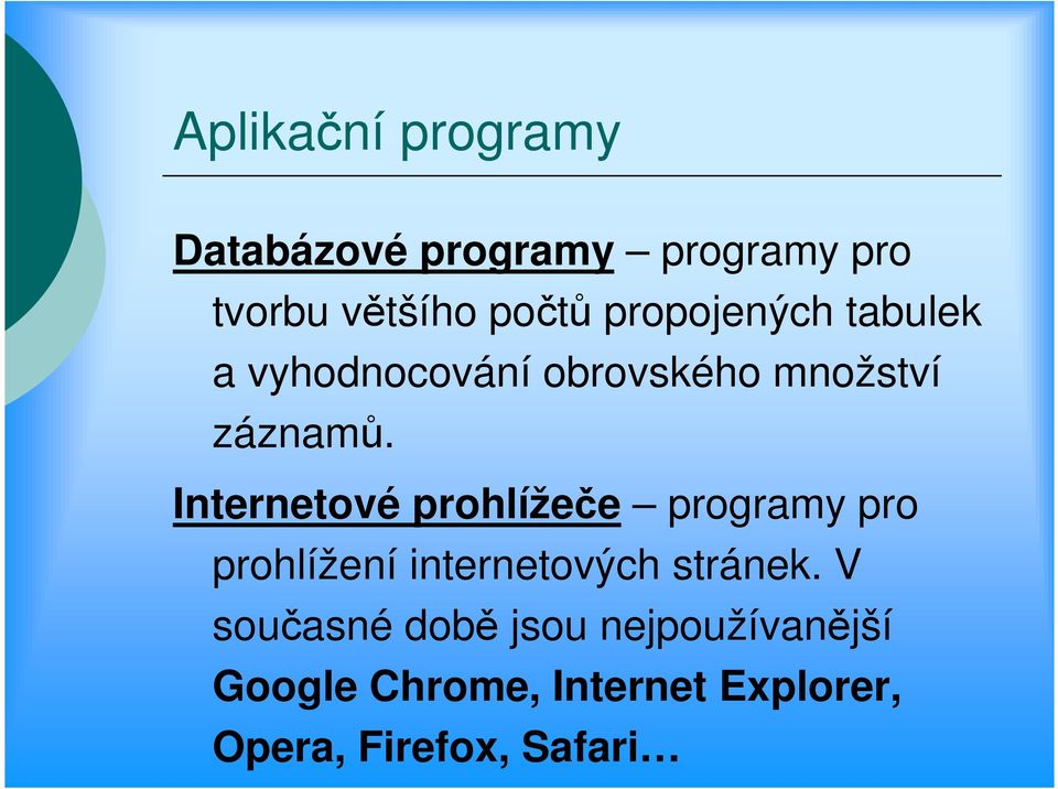 Internetové prohlížeče programy pro prohlížení internetových stránek.