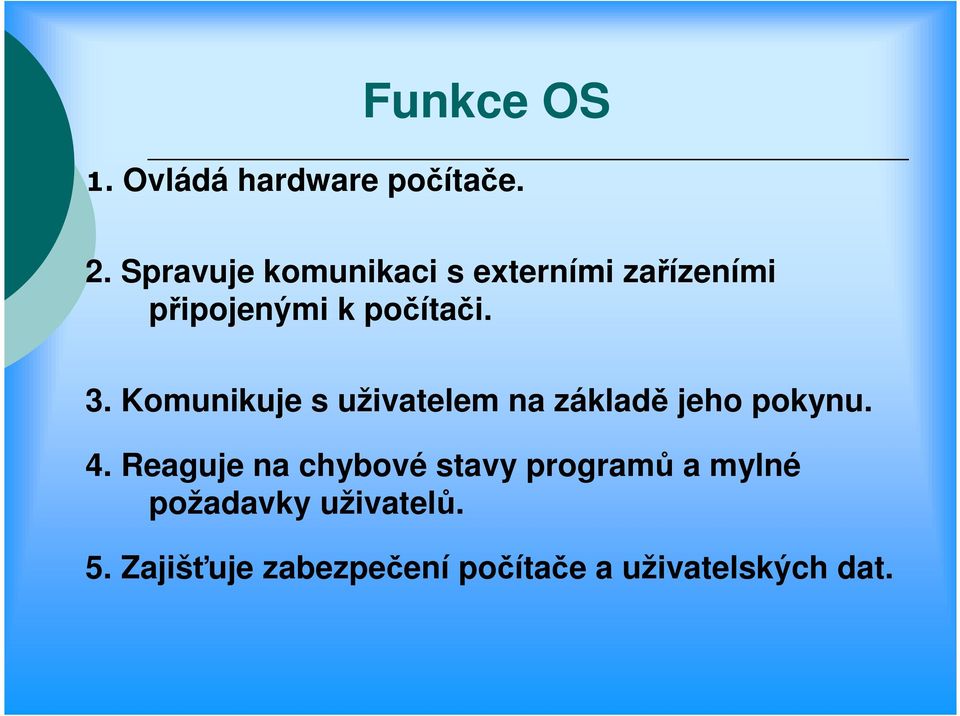 Komunikuje s uživatelem na základě jeho pokynu. 4.