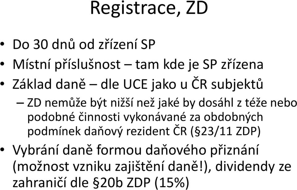 činnosti vykonávané za obdobných podmínek daňový rezident ČR ( 23/11 ZDP) Vybrání daně