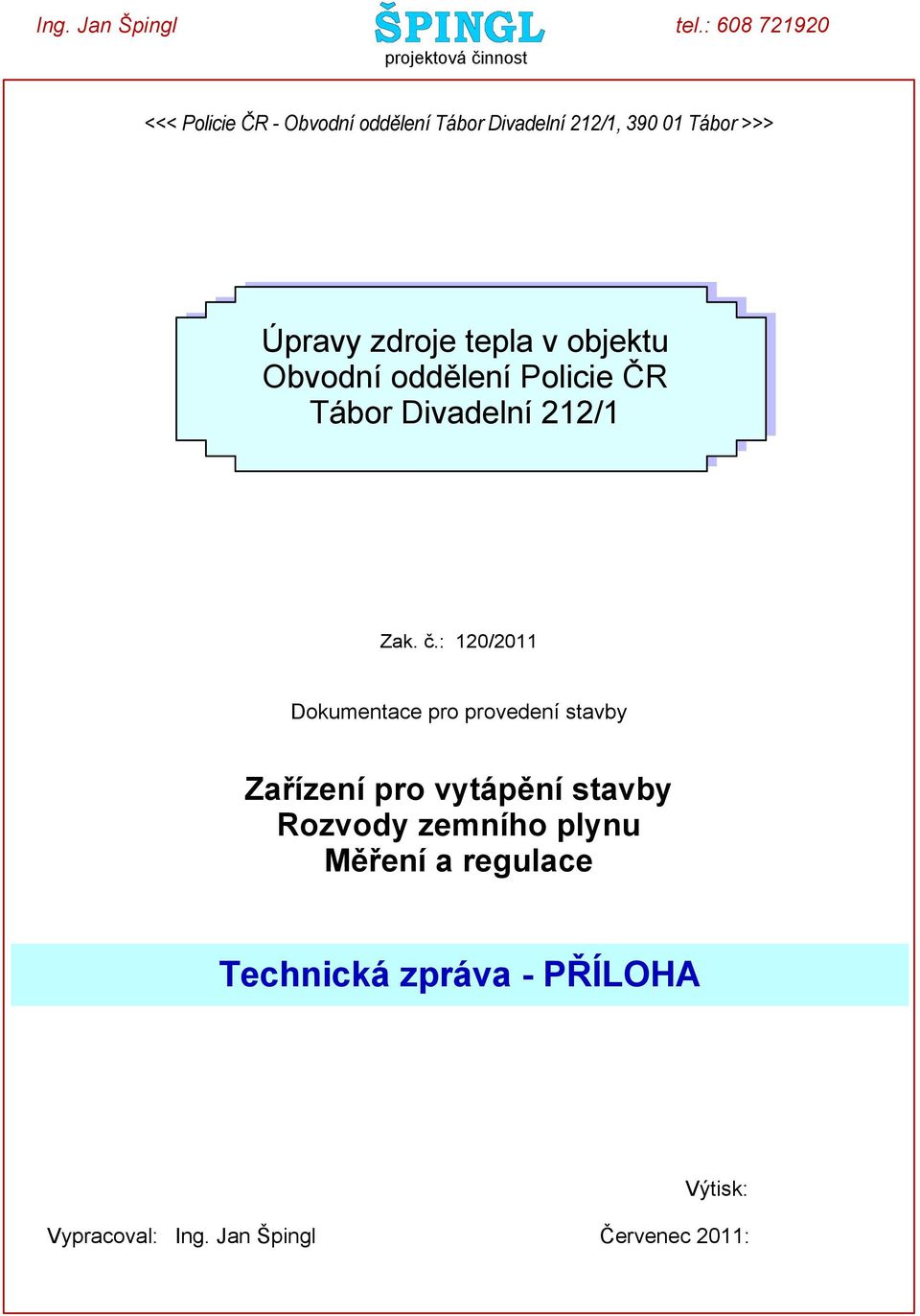 Tábor >>> Úpravy zdroje tepla v objektu Obvodní oddělení Policie ČR Tábor Divadelní 212/1 Zak. č.