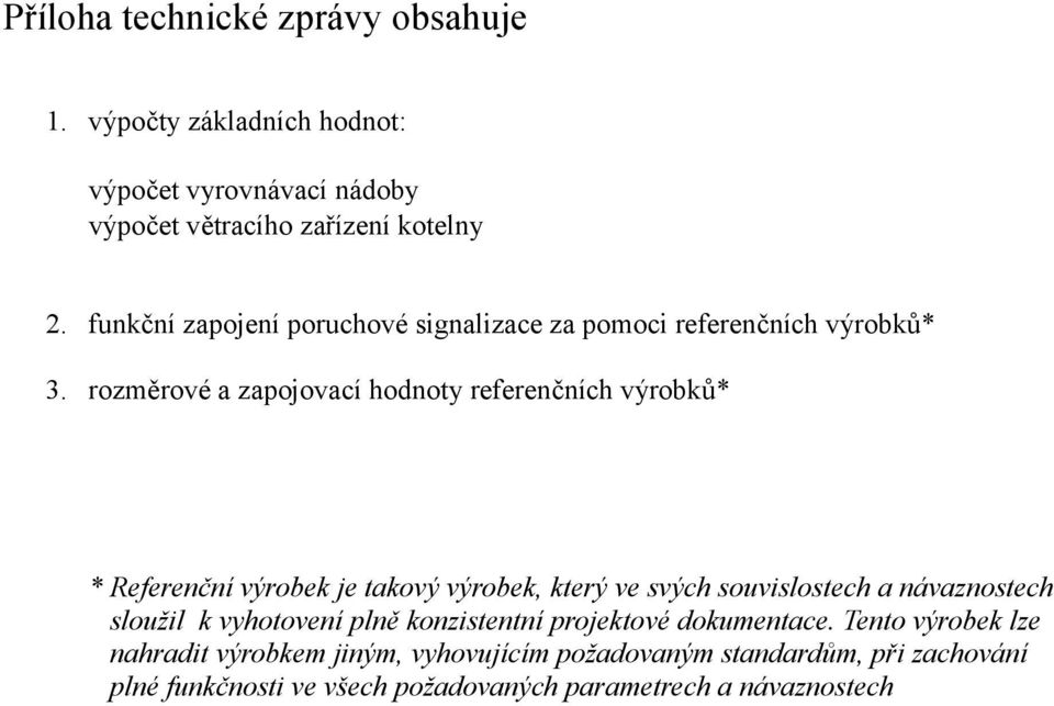 rozměrové a zapojovací hodnoty referenčních výrobků Referenční výrobek je takový výrobek, který ve svých souvislostech a návaznostech