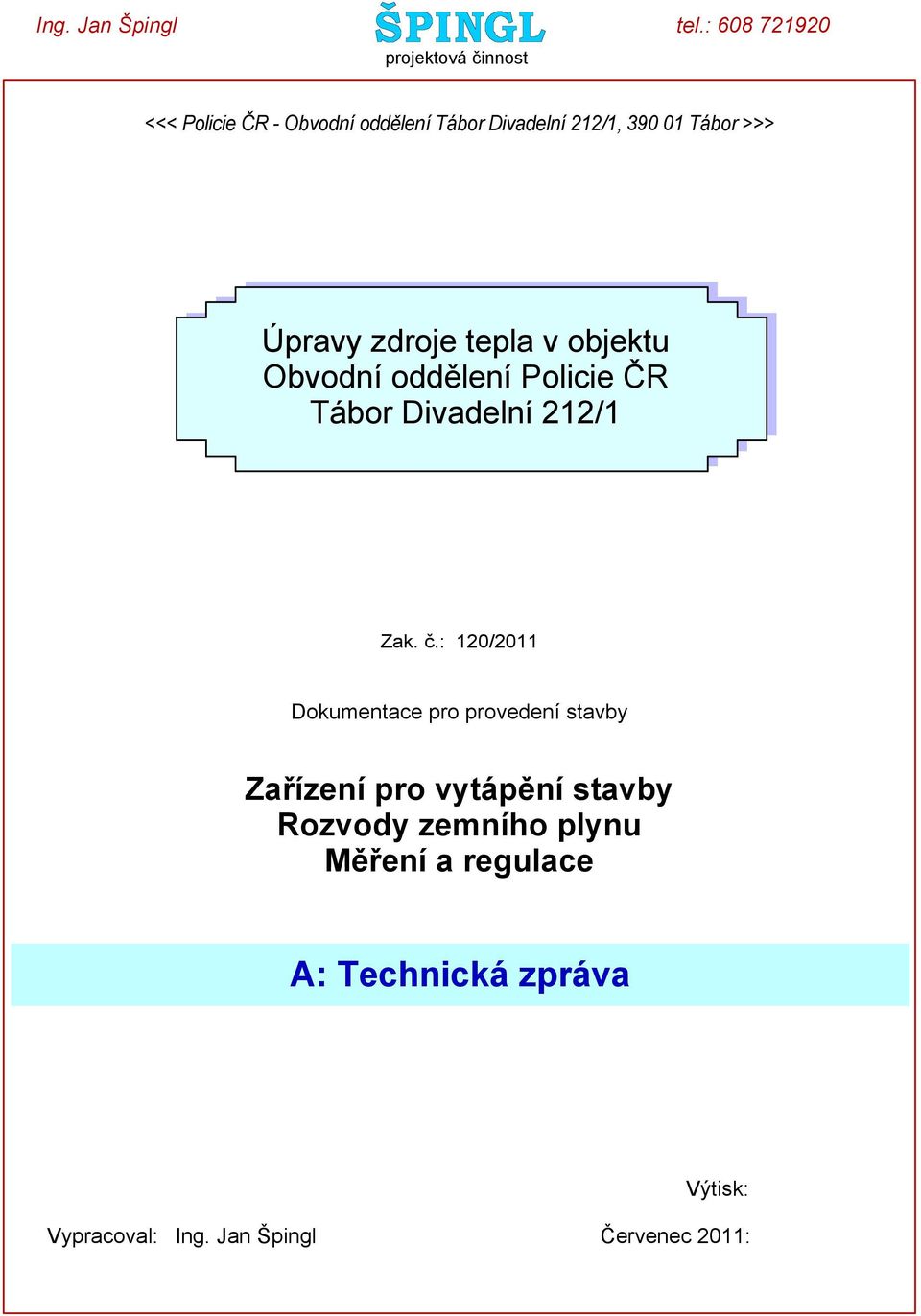 Tábor >>> Úpravy zdroje tepla v objektu Obvodní oddělení Policie ČR Tábor Divadelní 212/1 Zak. č.