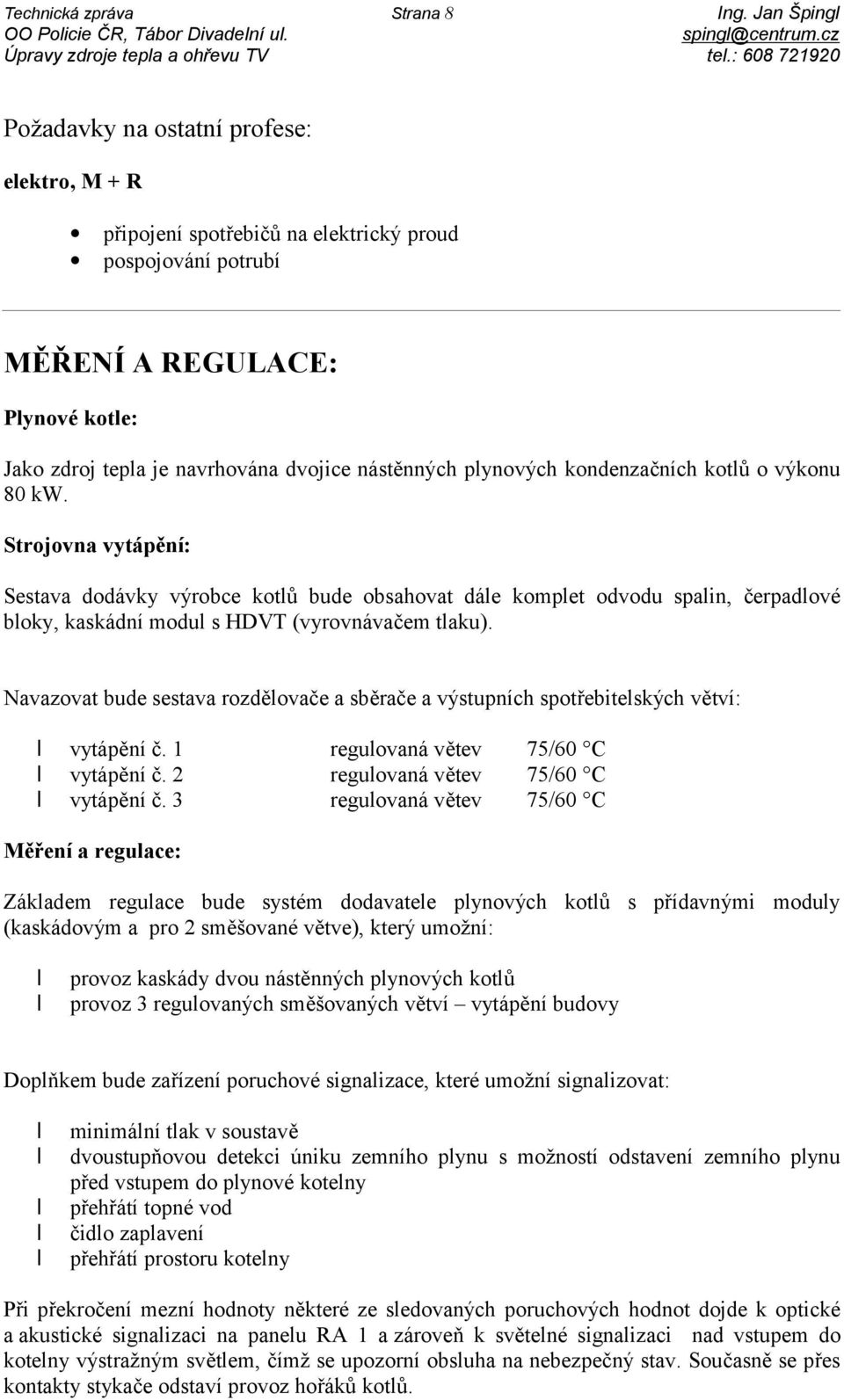 nástěnných plynových kondenzačních kotlů o výkonu 80 kw.