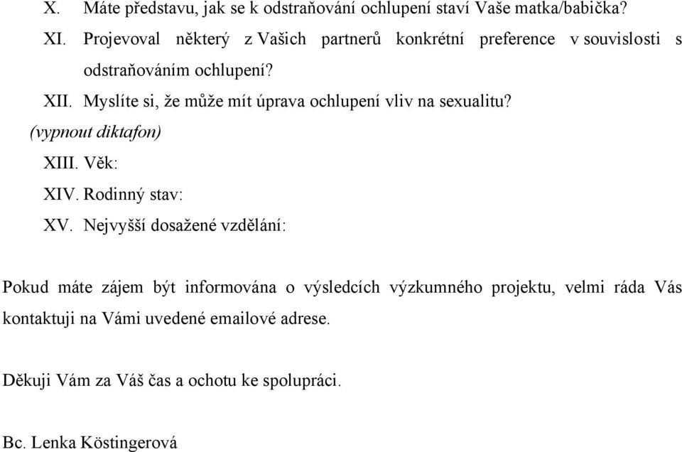 Myslíte si, že může mít úprava ochlupení vliv na sexualitu? (vypnout diktafon) XIII. Věk: XIV. Rodinný stav: XV.