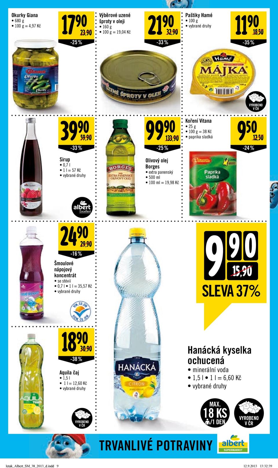 1,5 l 1 l = 12,60 Kč 133,/ Koření Vitana 25 g = 38 Kč paprika sladká -25 % 950 12,50/ -24 % extra panenský 500 ml 100 ml = 19,98 Kč 9 15,/ SLEVA