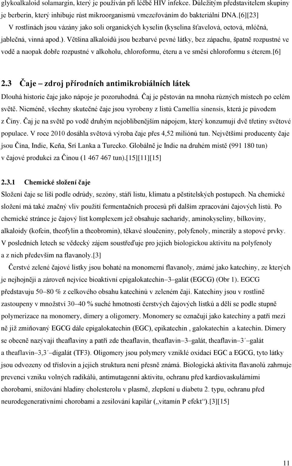 Většina alkaloidů jsou bezbarvé pevné látky, bez zápachu, špatně rozpustné ve vodě a naopak dobře rozpustné v alkoholu, chloroformu, éteru a ve směsi chloroformu s éterem.[6] 2.