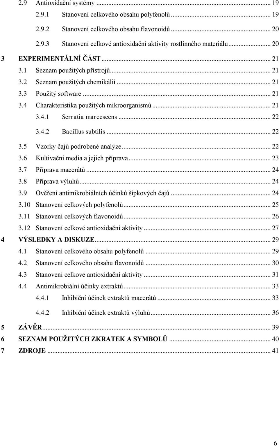 .. 22 3.4.2 Bacillus subtilis... 22 3.5 Vzorky čajů podrobené analýze... 22 3.6 Kultivační media a jejich příprava... 23 3.7 Příprava macerátů... 24 3.