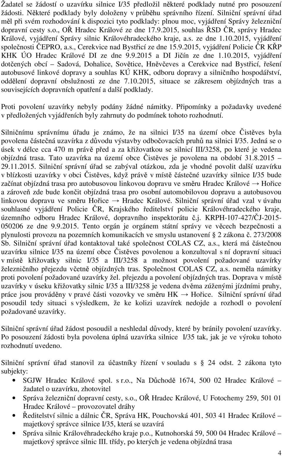 2015, souhlas ŘSD ČR, správy Hradec Králové, vyjádření Správy silnic Královéhradeckého kraje, a.s. ze dne 1.10.2015, vyjádření společnosti ČEPRO, a.s., Cerekvice nad Bystřicí ze dne 15.9.