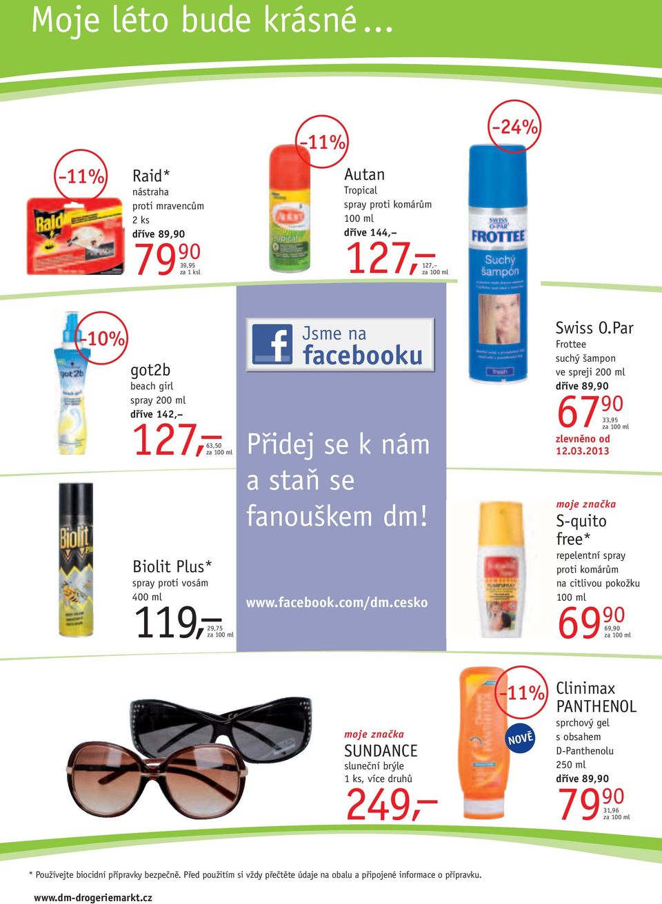 proti vosám 400 ml 119, 29,75 Jsme na facebooku Přidej se k nám a staň se fanouškem dm! www.facebook.com/dm.cesko Swiss O.Par Frottee suchý šampon ve spreji 200 ml 67 90 33,95 12.03.