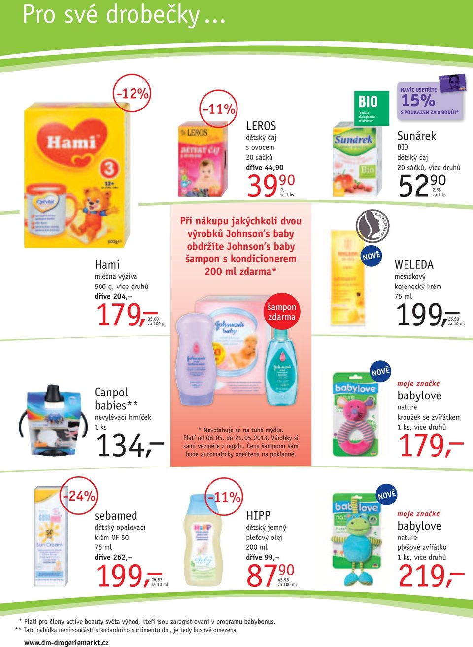 baby šampon s kondicionerem 200 ml zdarma* šampon zdarma WELEDA měsíčkový kojenecký krém 75 199, ml 26,53 Canpol babies** nevylévací hrníček 1 ks 134, * Nevztahuje se na tuhá mýdla. Platí od 08. 05.