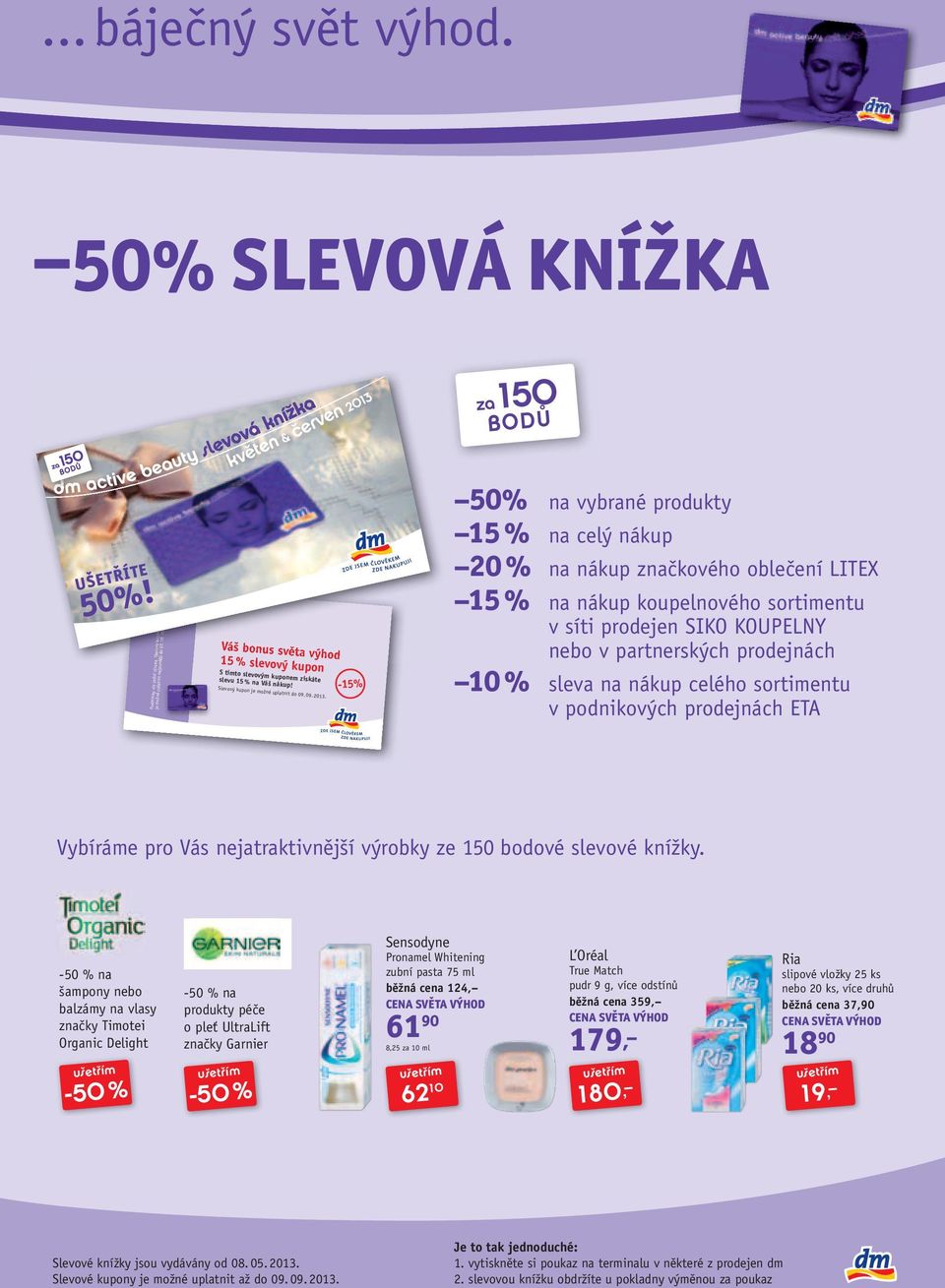 Váš bonus světa výhod 15 % slevový kupon S tímto slevovým kuponem získáte slevu 15 % na Váš nákup! Slevový kupon je možné uplatnit do 09.