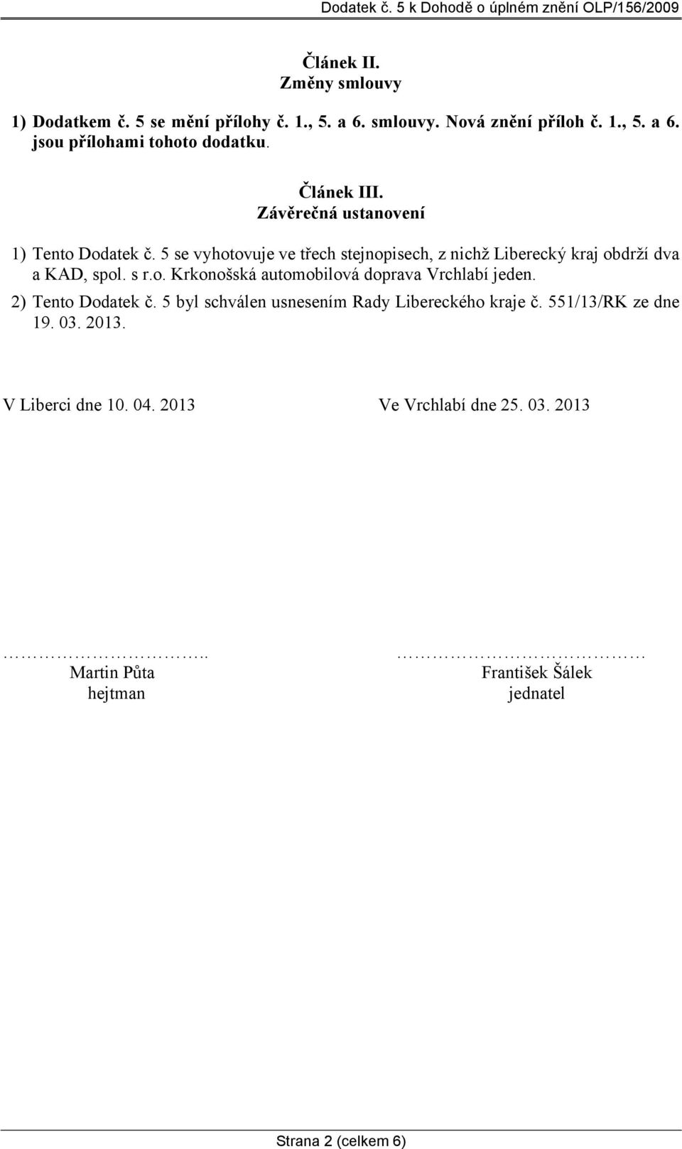 s r.o. Krkonošská automobilová doprava Vrchlabí jeden. 2) Tento Dodatek č. 5 byl schválen usnesením Rady Libereckého č. 551/13/RK ze dne 19.