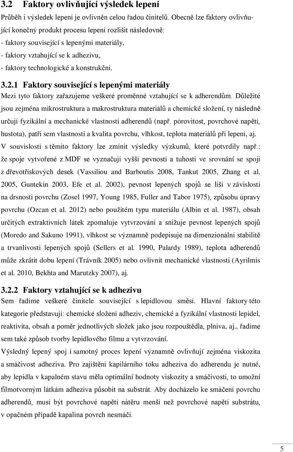 konstrukční. 3.2.1 Faktory související s lepenými materiály Mezi tyto faktory zařazujeme veškeré proměnné vztahující se k adherendům.