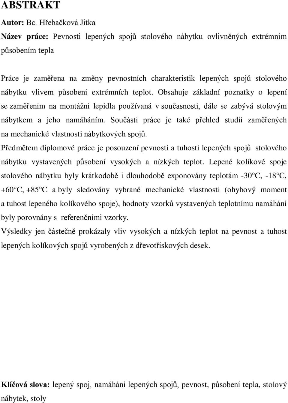 vlivem působení extrémních teplot. Obsahuje základní poznatky o lepení se zaměřením na montážní lepidla používaná v současnosti, dále se zabývá stolovým nábytkem a jeho namáháním.