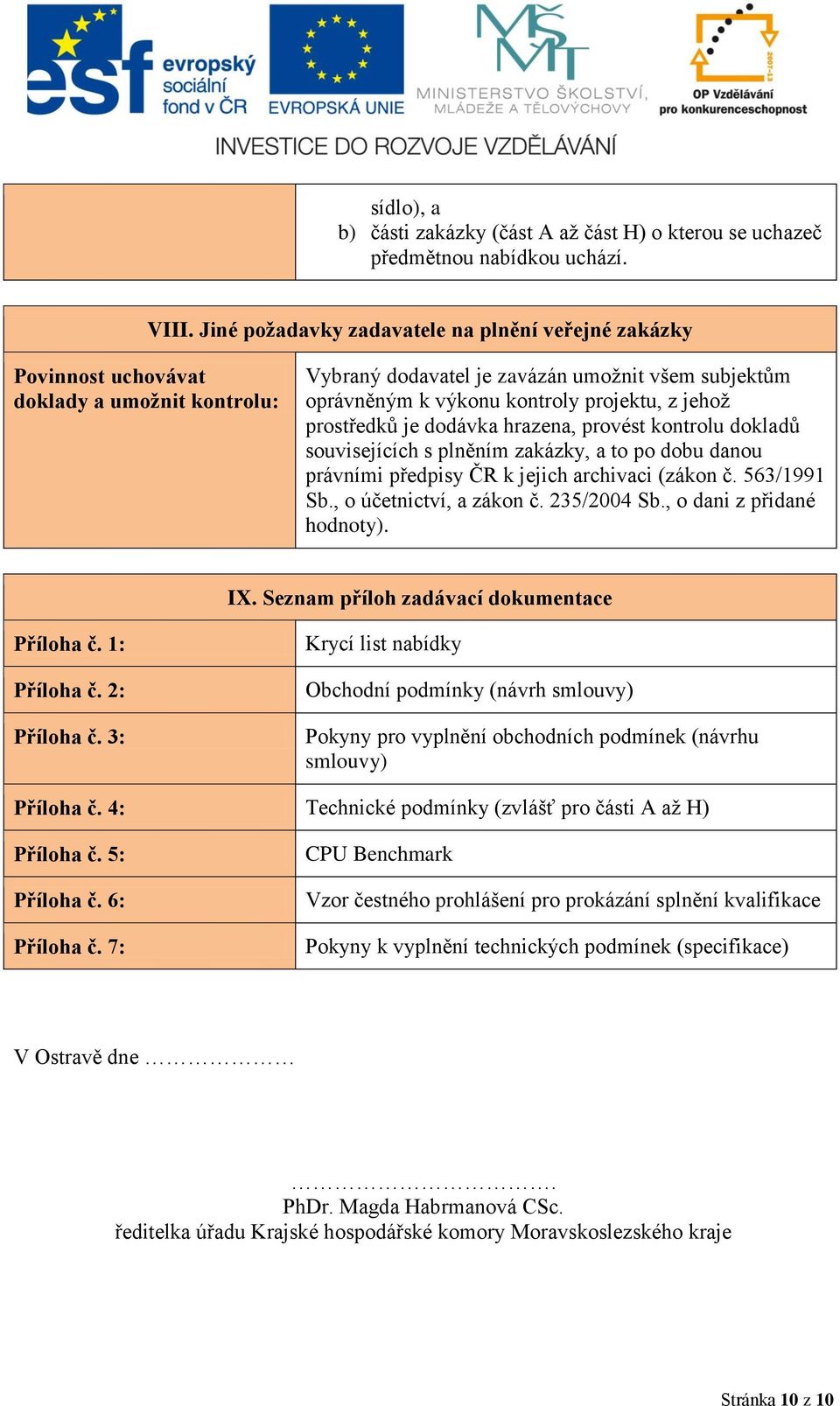 prostředků je dodávka hrazena, provést kontrolu dokladů souvisejících s plněním zakázky, a to po dobu danou právními předpisy ČR k jejich archivaci (zákon č. 563/1991 Sb., o účetnictví, a zákon č.