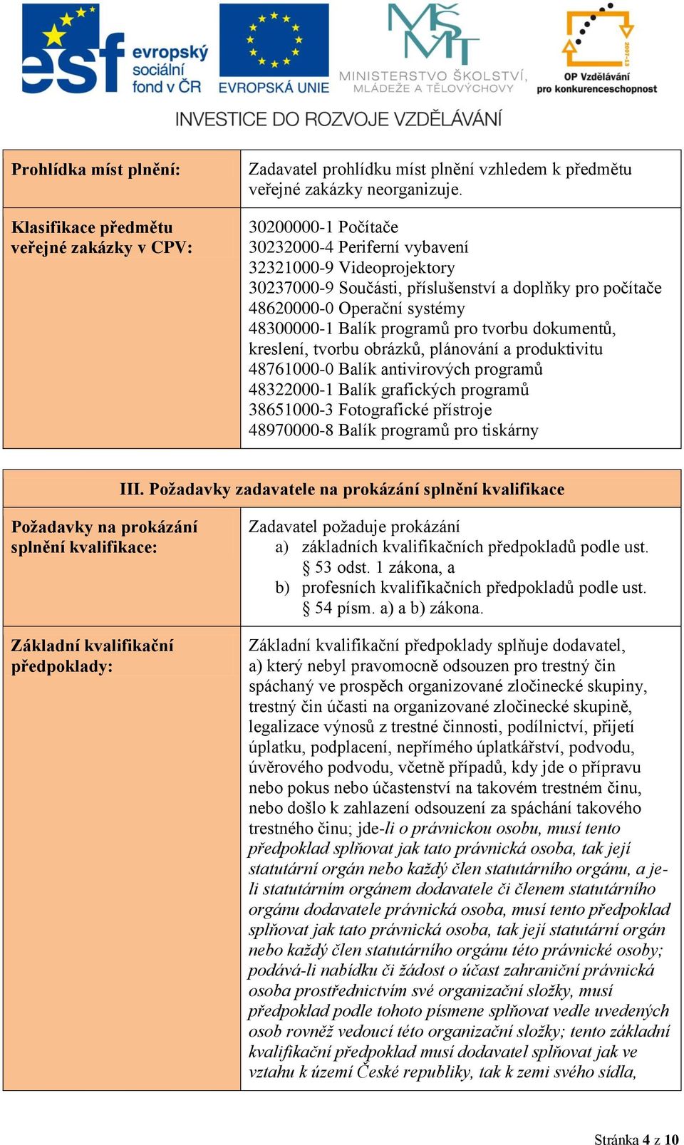 dokumentů, kreslení, tvorbu obrázků, plánování a produktivitu 48761000-0 Balík antivirových programů 48322000-1 Balík grafických programů 38651000-3 Fotografické přístroje 48970000-8 Balík programů