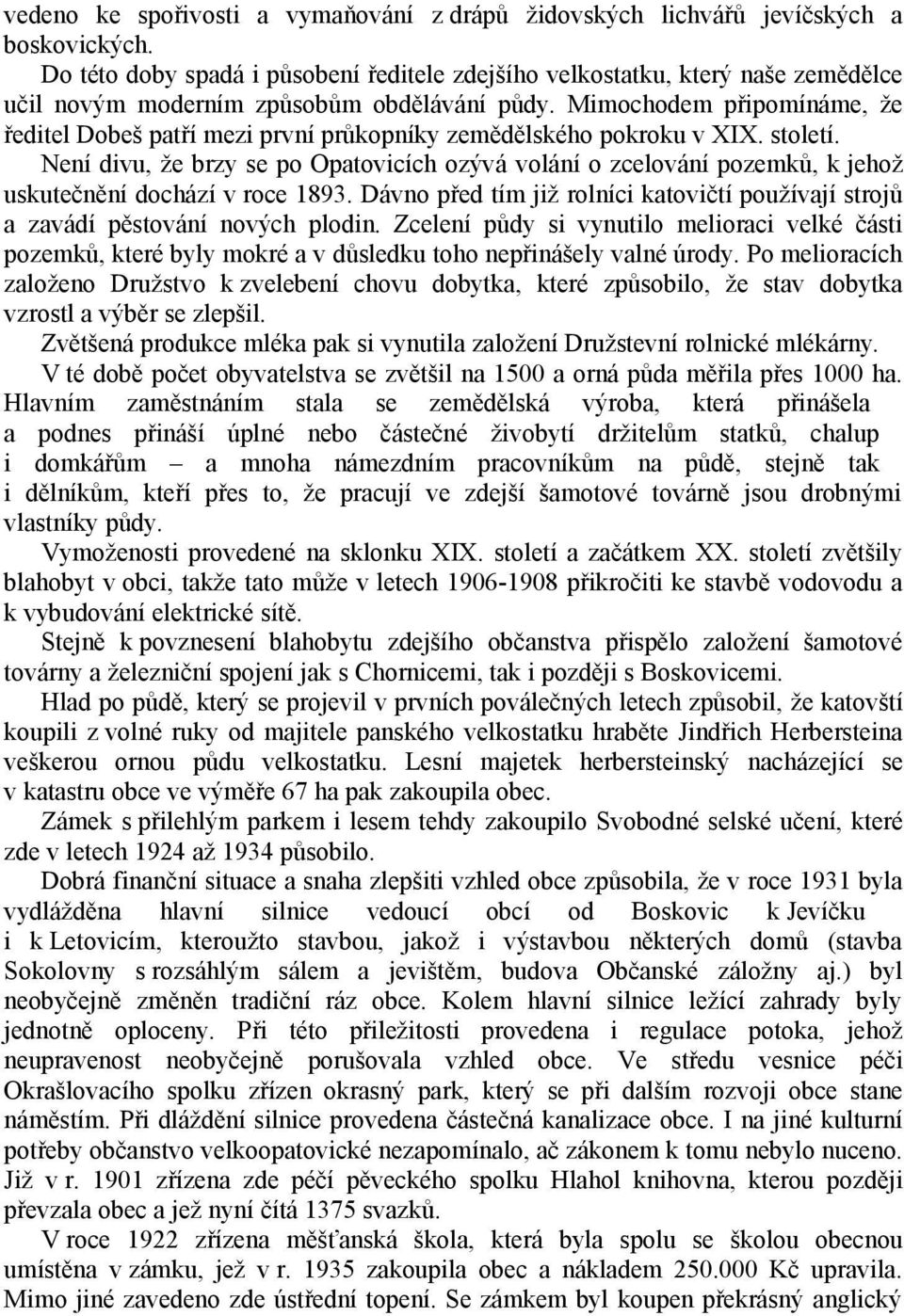 Mimochodem připomínáme, že ředitel Dobeš patří mezi první průkopníky zemědělského pokroku v XIX. století.