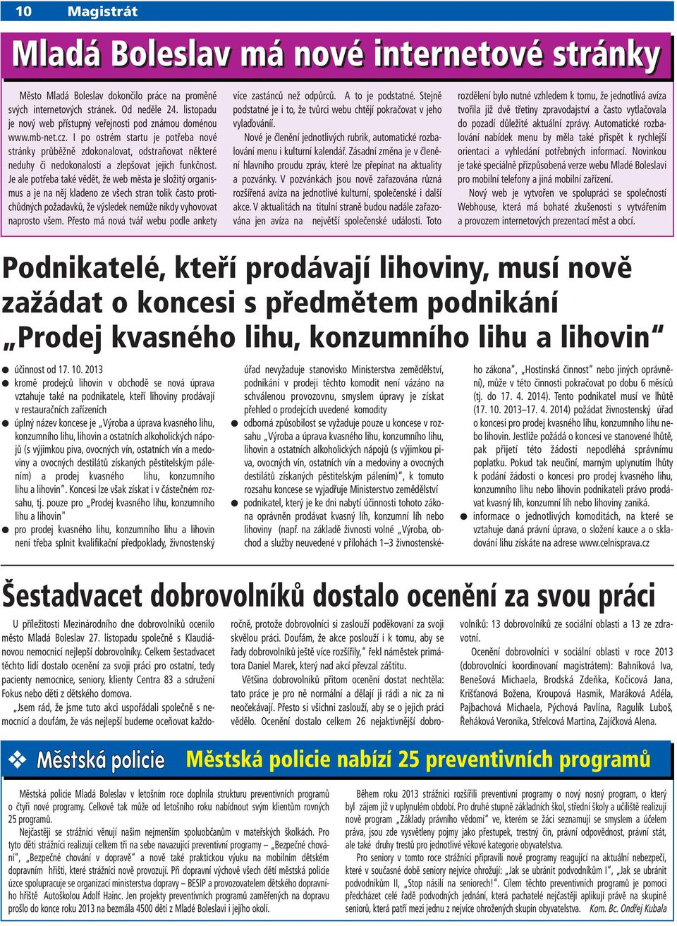 I po ostrém startu je potřeba nové stránky průběžně zdokonalovat, odstraňovat některé neduhy či nedokonalosti a zlepšovat jejich funkčnost.