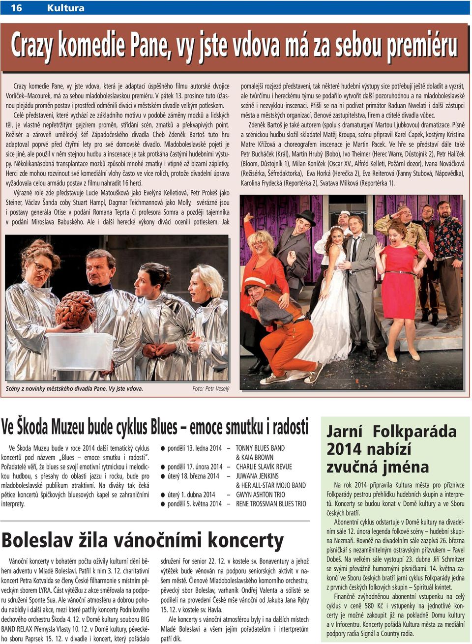 Celé představení, které vychází ze základního motivu v podobě záměny mozků a lidských těl, je vlastně nepřetržitým gejzírem proměn, střídání scén, zmatků a překvapivých point.