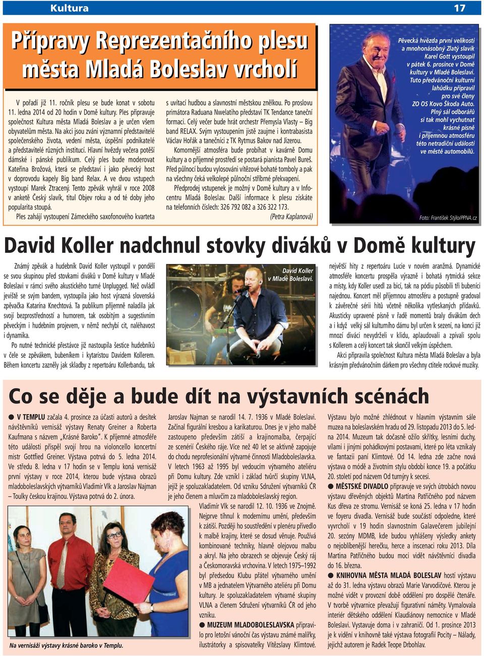 Na akci jsou zváni významní představitelé společenského života, vedení města, úspěšní podnikatelé a představitelé různých institucí. Hlavní hvězdy večera potěší dámské i pánské publikum.