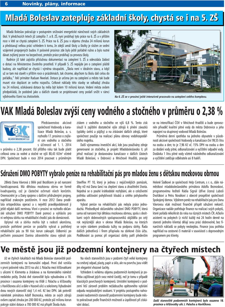 ZŠ jsou v objemu zhruba 24 milionů korun a představují velkou práci vzhledem k tomu, že zdejší areál školy a školky je složen ze sedmi vzájemně propojených budov.