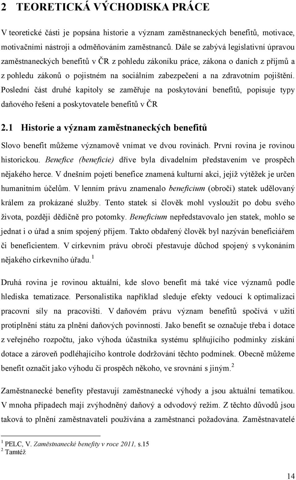 Poslední část druhé kapitoly se zaměřuje na poskytování benefitů, popisuje typy daňového řešení a poskytovatele benefitů v ČR 2.