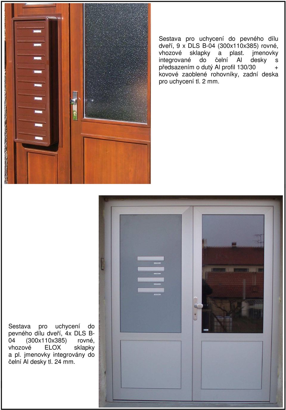 Sestava pro uchycení do pevného dílu dveří, 9 x DLS B-04 (300x110x385) rovné, vhozové sklapky a