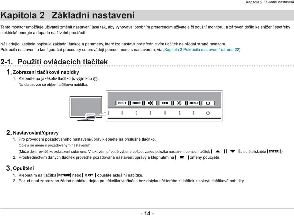 Následující kapitola popisuje základní funkce a parametry, které lze nastavit prostřednictvím tlačítek na přední straně monitoru.