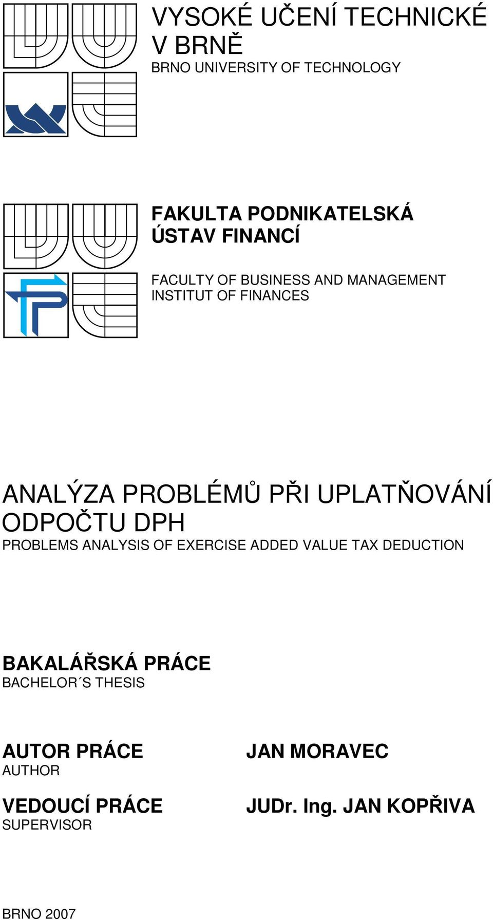 UPLATŇOVÁNÍ ODPOČTU DPH PROBLEMS ANALYSIS OF EXERCISE ADDED VALUE TAX DEDUCTION BAKALÁŘSKÁ