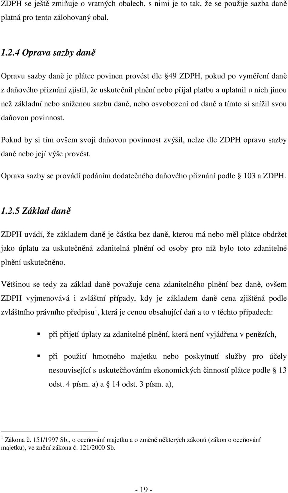 základní nebo sníženou sazbu daně, nebo osvobození od daně a tímto si snížil svou daňovou povinnost.