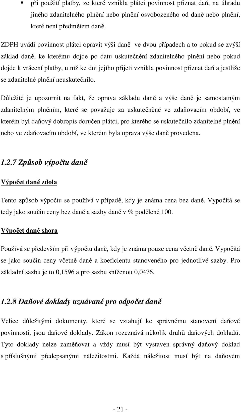 dni jejího přijetí vznikla povinnost přiznat daň a jestliže se zdanitelné plnění neuskutečnilo.