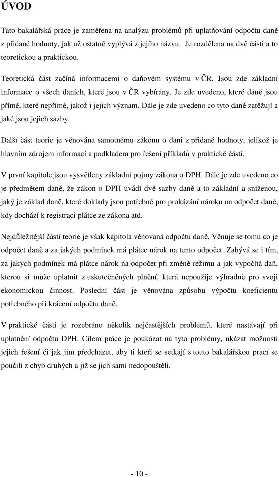 Je zde uvedeno, které daně jsou přímé, které nepřímé, jakož i jejich význam. Dále je zde uvedeno co tyto daně zatěžují a jaké jsou jejich sazby.