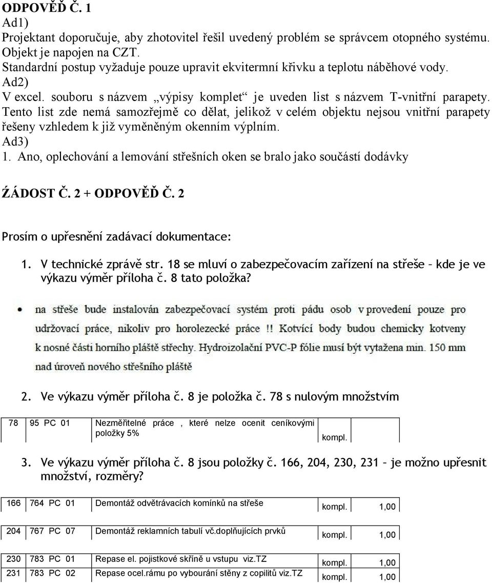 Tento list zde nemá samozřejmě co dělat, jelikož v celém objektu nejsou vnitřní parapety řešeny vzhledem k již vyměněným okenním výplním. Ad3) 1.