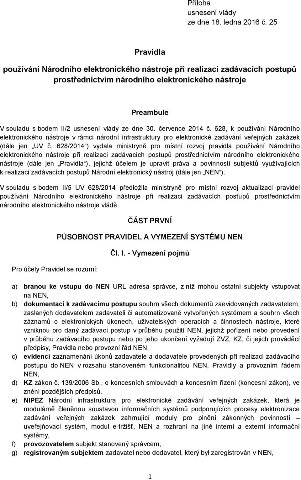 července 2014 č. 628, k používání Národního elektronického nástroje v rámci národní infrastruktury pro elektronické zadávání veřejných zakázek (dále jen UV č.